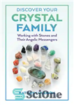 دانلود کتاب Discover Your Crystal Family: Working with Stones and Their Angelic Messengers – خانواده کریستالی خود را کشف کنید:...