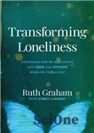 دانلود کتاب Transforming Loneliness: Deepening Our Relationships with God and Others When We Feel Alone – تغییر تنهایی: تعمیق روابط...