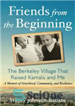 دانلود کتاب Friends from the Beginning: The Berkeley Village That Raised Kamala and Me – دوستان از ابتدا: دهکده برکلی...