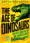 دانلود کتاب The Age of Dinosaurs: The Rise and Fall of the World’s Most Remarkable Animals – عصر دایناسورها: ظهور...