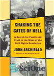 دانلود کتاب Shaking the Gates of Hell: A Search for Family and Truth in the Wake of the Civil Rights...