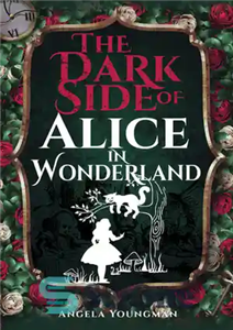 دانلود کتاب The Dark Side of Alice in Wonderland – سمت تاریک آلیس در سرزمین عجایب