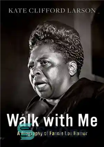 دانلود کتاب Walk with Me: A Biography of Fannie Lou Hamer – با من قدم بزن: بیوگرافی فانی لو هامر