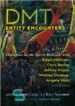 دانلود کتاب DMT Entity Encounters: Dialogues on the Spirit Molecule with Ralph Metzner, Chris Bache, Jeffrey Kripal, Whitley Strieber, Angela...