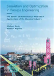 دانلود کتاب Simulation and Optimization in Process Engineering. The Benefit of Mathematical Methods in Applications of the Chemical Industry –...