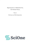 دانلود کتاب Registering Life in a Multicultural City: Late Ottoman Nicosia. The Sources and Their Interpretation, vol. 1 – ثبت...