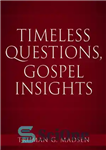 دانلود کتاب Timeless Questions, Gospel Insights – سؤالات جاودانه، بینش انجیل