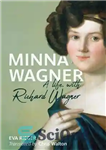 دانلود کتاب Minna Wagner: A Life, with Richard Wagner – مینا واگنر: یک زندگی، با ریچارد واگنر