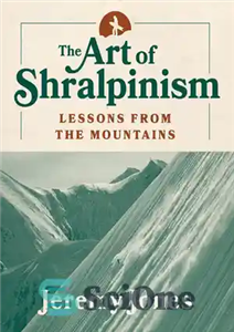 دانلود کتاب The Art of Shralpinism: Lessons from the Mountains – هنر شرالپینیسم: درس هایی از کوهستان