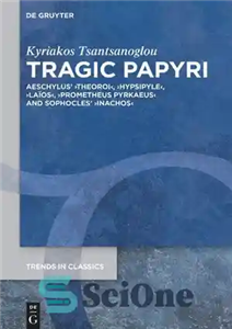 دانلود کتاب Tragic Papyri: Aeschylus’ Theoroi, Hypsipyle, La»os, Prometheus Pyrkaeus and Sophocles’ Inachos – پاپیروس تراژیک: Theoroi، Hypsipyle، La»os، پرومتئوس...