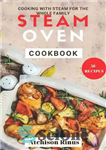 دانلود کتاب Steam Oven Cookbook: Cooking with steam for the whole family – کتاب آشپزی بخارپز: آشپزی با بخار آب...