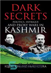 دانلود کتاب Dark Secrets: Politics, Intrigue and Proxy Wars in Kashmir – اسرار تاریک: سیاست، دسیسه و جنگ های نیابتی...