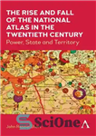 دانلود کتاب The Rise and Fall of the National Atlas in the Twentieth Century: Power, State and Territory – ظهور...