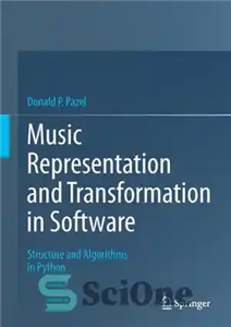 دانلود کتاب Music Representation and Transformation in Software. Structure and Algorithms in Python – بازنمایی و تبدیل موسیقی در نرم...