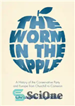 دانلود کتاب The Worm in the Apple: A History of the Conservative Party and Europe from Churchill to Cameron –...