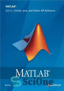 دانلود کتاب MATLAB C/C  , Fortran, Java, and Python API Reference – مرجع MATLAB C/C  ، Fortran، Java و Python API