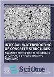 دانلود کتاب Integral Waterproofing of Concrete Structures: Advanced Protection Technologies of Concrete by Pore Blocking and Lining – عایق رطوبتی...