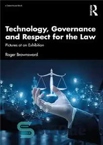 دانلود کتاب Technology, Governance and Respect for the Law: Pictures at an Exhibition – فناوری، حاکمیت و احترام به قانون:...