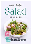 دانلود کتاب Super Tasty Salad Cookbook: Best of Salad Recipe Ideas You Can Explore at Home – کتاب آشپزی سالاد...