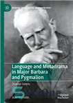 دانلود کتاب Language and Metadrama in Major Barbara and Pygmalion: Shavian Sisters – زبان و متادرام در ماژور باربارا و...