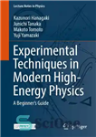 دانلود کتاب Experimental Techniques in Modern High-Energy Physics. A Beginnerÿs Guide – تکنیک های تجربی در فیزیک مدرن با انرژی...