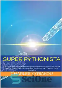 دانلود کتاب Super Pythonista: The Ultimate Guide to Python Programming from Beginner to Advanced, and Far Beyond – Super Pythonista:...