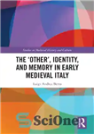 دانلود کتاب The ÿOtherÖ, Identity, and Memory in Early Medieval Italy – «دیگر»، هویت و حافظه در ایتالیای قرون وسطی...
