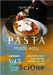 دانلود کتاب Homemade Pasta Made Easy Cookbook Vol.5: Amazingly Tasty Pasta Recipes Waiting for You to Try! – پاستای خانگی...