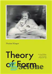 دانلود کتاب Theory of Form: Gerhard Richter and Art in the Pragmatist Age – نظریه فرم: گرهارد ریشتر و هنر...