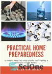 دانلود کتاب Practical Home Preparedness A simple step-by-step guide to creating a disaster-ready home – آمادگی عملی برای خانه یک...