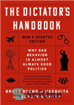 دانلود کتاب The Dictator’s Handbook: Why Bad Behaviour is Almost Always Good Politics (New & Updated Edition) – کتاب راهنمای...