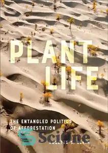 دانلود کتاب Plant Life: The Entangled Politics of Afforestation – زندگی گیاهی: سیاست درهم تنیده جنگل کاری