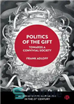 دانلود کتاب Politics of the Gift: Towards a Convivial Society – سیاست هدیه: به سوی یک جامعه دلپذیر