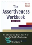 دانلود کتاب The Assertiveness Workbook: How to Express Your Ideas and Stand Up for Yourself at Work and in Relationships...