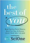 دانلود کتاب The Best of You: Break Free from Painful Patterns, Mend Your Past, and Discover Your True Self in...