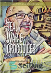 دانلود کتاب Tea, War and Crocodiles: tales from an extraordinary life – چای، جنگ و کروکودیل ها: داستان هایی از...