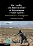 دانلود کتاب The Legality and Accountability of Autonomous Weapon Systems: A Humanitarian Law Perspective – قانونمندی و پاسخگویی سیستم های...