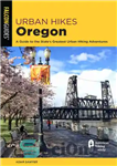 دانلود کتاب Urban Hikes Oregon: A Guide to the State’s Greatest Urban Hiking Adventures – پیاده روی شهری اورگان: راهنمای...