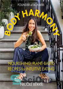 دانلود کتاب Body Harmony: Nourishing, Plant-Based Recipes for Intuitive Eating – هارمونی بدن: دستور العمل های مغذی و گیاهی برای...