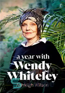 دانلود کتاب A Year with Wendy Whiteley: Conversations About Art, Life and Gardening – یک سال با وندی وایتلی: گفتگوهایی... 