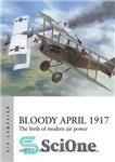 دانلود کتاب Bloody April 1917: The birth of modern air power – آوریل خونین 1917: تولد نیروی هوایی مدرن