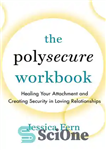 دانلود کتاب The Polysecure Workbook: Healing Your Attachment and Creating Security in Loving Relationships – کتاب کار چند امن: التیام...