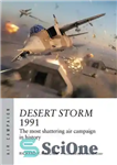دانلود کتاب Desert Storm 1991: The most shattering air campaign in history – طوفان صحرا 1991: ویران کننده ترین عملیات...