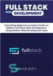 دانلود کتاب Full Stack Web Development Guide: Everything Node JS, Express, APIs, EJS, React JS, Database Fundamentals, SQL Databases –...