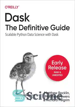 دانلود کتاب Dask: The Definitive Guide – Scalable Python Data Science with Dask (Early Release 1) – Dask: The Definitive...