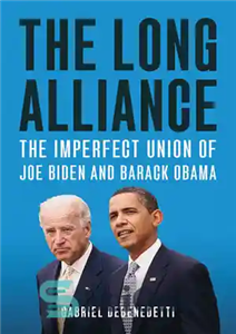 دانلود کتاب The Long Alliance: The Imperfect Union of Joe Biden and Barack Obama – اتحاد طولانی: اتحادیه ناقص جو...