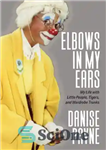 دانلود کتاب Elbows in My Ears – آرنج در گوش من