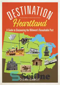 دانلود کتاب Destination Heartland: A Guide to Discovering the Midwest’s Remarkable Past – مقصد هارتلند: راهنمای کشف گذشته قابل توجه...