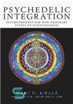 دانلود کتاب Psychedelic Integration: Psychotherapy for Non-Ordinary States of Consciousness – ادغام روانگردان: روان درمانی برای حالت های غیر عادی...