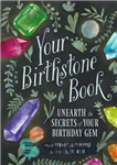 دانلود کتاب Your Birthstone Book: Unearth the Secrets of Your Birthday Gem – کتاب سنگ تولد شما: رازهای جواهر تولدتان...